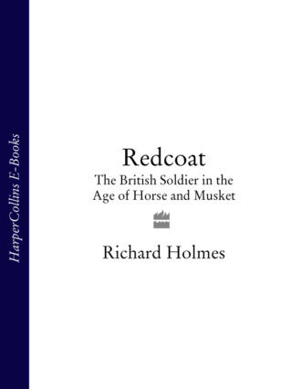 Richard  Holmes. Redcoat: The British Soldier in the Age of Horse and Musket