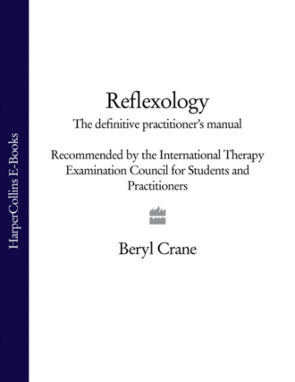 Beryl Crane. Reflexology: The Definitive Practitioner's Manual: Recommended by the International Therapy Examination Council for Students and Practitoners