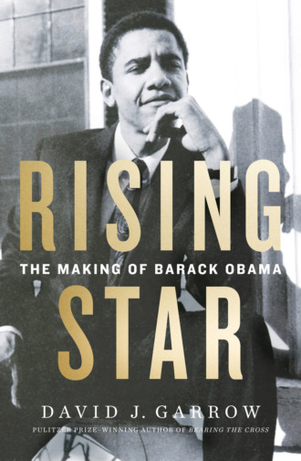 David Garrow J.. Rising Star: The Making of Barack Obama