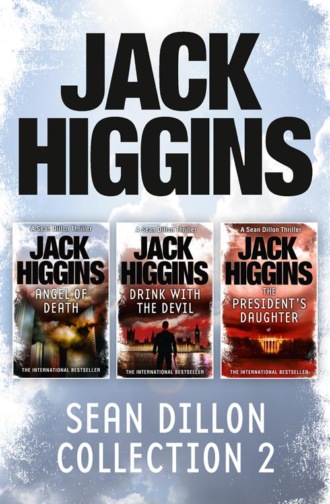 Jack  Higgins. Sean Dillon 3-Book Collection 2: Angel of Death, Drink With the Devil, The President’s Daughter