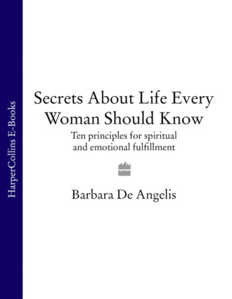 Barbara Angelis De. Secrets About Life Every Woman Should Know: Ten principles for spiritual and emotional fulfillment