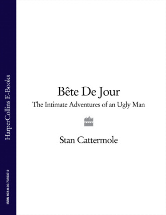 Stan Cattermole. Sexy Beast: The Intimate Adventures of an Ugly Man