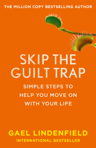 Gael Lindenfield. Skip the Guilt Trap: Simple steps to help you move on with your life