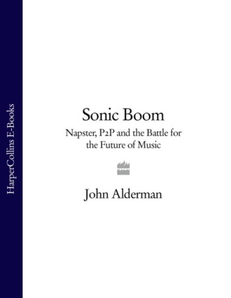 John  Alderman. Sonic Boom: Napster, P2P and the Battle for the Future of Music