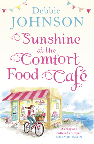 Debbie Johnson. Sunshine at the Comfort Food Cafe: The most heartwarming and feel good novel of 2018!