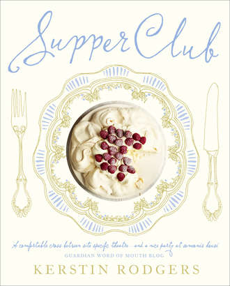 Kerstin  Rodgers. Supper Club: Recipes and notes from the underground restaurant