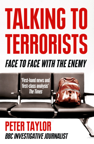 Peter  Taylor. Talking to Terrorists: A Personal Journey from the IRA to Al Qaeda