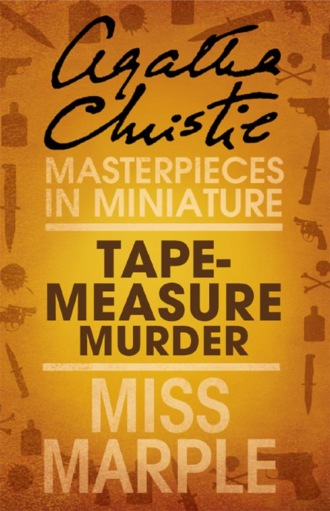 Агата Кристи. Tape Measure Murder: A Miss Marple Short Story