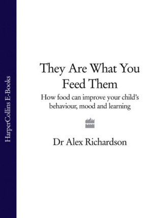 Dr Richardson Alex. They Are What You Feed Them: How Food Can Improve Your Child’s Behaviour, Mood and Learning