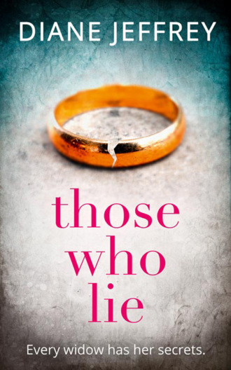 Diane  Jeffrey. Those Who Lie: the gripping new thriller you won’t be able to stop talking about