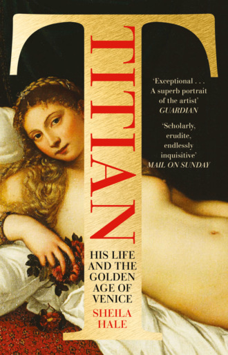 Sheila  Hale. Titian: His Life and the Golden Age of Venice