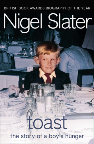 Nigel  Slater. Toast: The Story of a Boy's Hunger