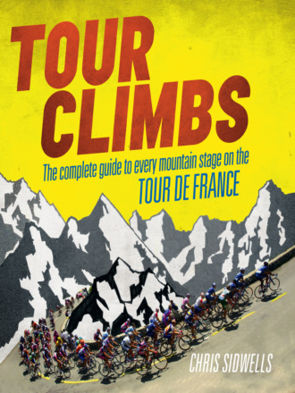 Chris  Sidwells. Tour Climbs: The complete guide to every mountain stage on the Tour de France