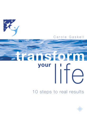 Carole  Gaskell. Transform Your Life: 10 Steps to Real Results