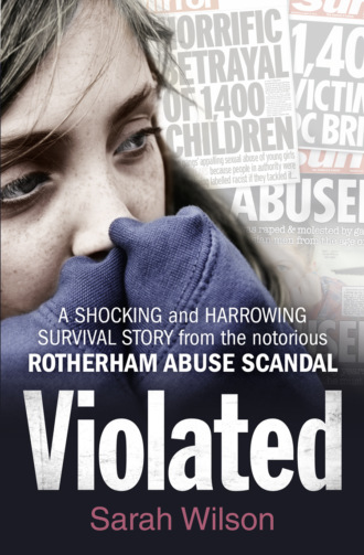 Sarah  Wilson. Violated: A Shocking and Harrowing Survival Story From the Notorious Rotherham Abuse Scandal