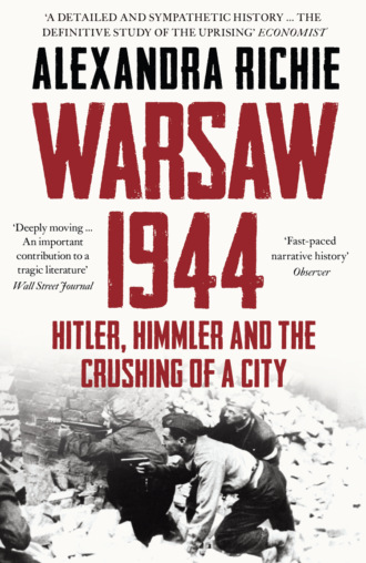 Alexandra  Richie. Warsaw 1944: Hitler, Himmler and the Crushing of a City