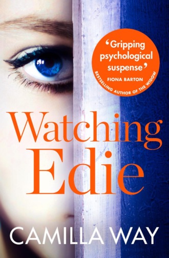 Camilla  Way. Watching Edie: The most unsettling psychological thriller you’ll read this year