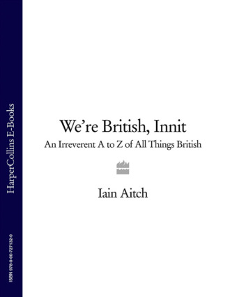 Iain Aitch. We’re British, Innit: An Irreverent A to Z of All Things British