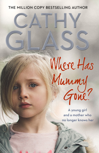 Cathy Glass. Where Has Mummy Gone?: A young girl and a mother who no longer knows her