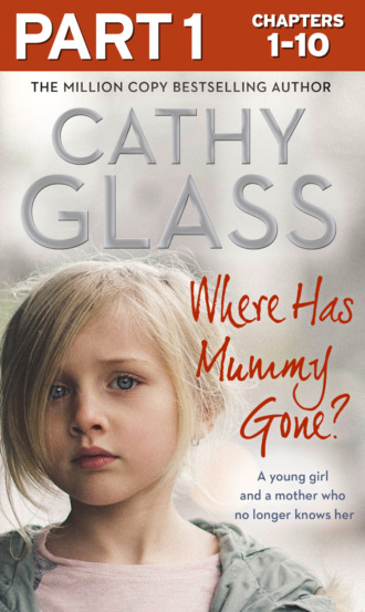 Cathy Glass. Where Has Mummy Gone?: Part 1 of 3: A young girl and a mother who no longer knows her