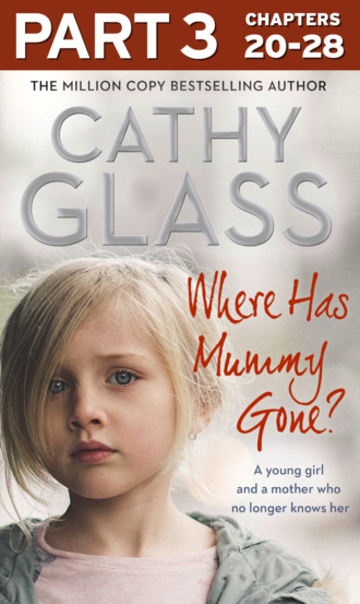 Cathy Glass. Where Has Mummy Gone?: Part 3 of 3: A young girl and a mother who no longer knows her