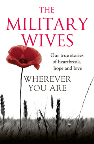 The Wives Military. Wherever You Are: The Military Wives: Our true stories of heartbreak, hope and love