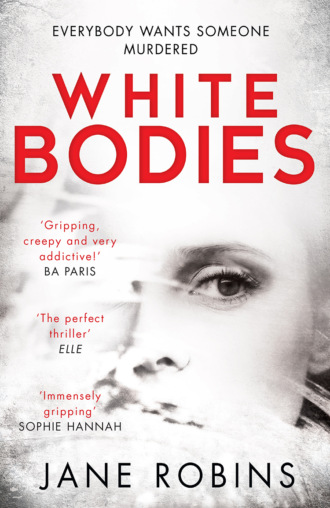 Jane  Robins. White Bodies: A gripping psychological thriller for fans of Clare Mackintosh and Lisa Jewell