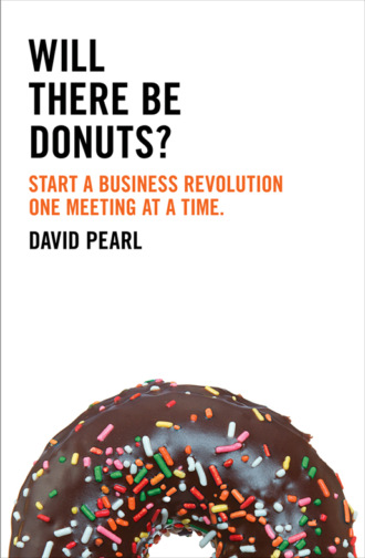 David  Pearl. Will there be Donuts?: Start a business revolution one meeting at a time
