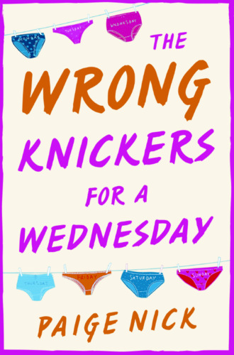 Paige  Nick. Wrong Knickers for a Wednesday: A funny novel about learning to love yourself