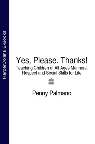 Penny  Palmano. Yes, Please. Thanks!: Teaching Children of All Ages Manners, Respect and Social Skills for Life