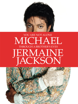 Jermaine  Jackson. You Are Not Alone: Michael, Through a Brother’s Eyes