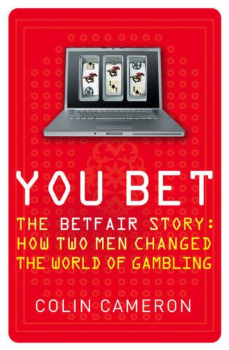 Colin  Cameron. You Bet: The Betfair Story and How Two Men Changed the World of Gambling
