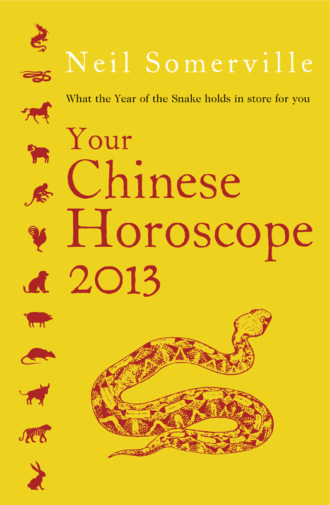 Neil  Somerville. Your Chinese Horoscope 2013: What the year of the snake holds in store for you