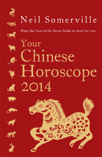 Neil  Somerville. Your Chinese Horoscope 2014: What the year of the horse holds in store for you