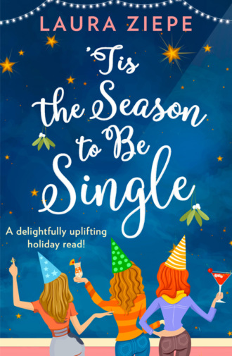 Laura Ziepe. ‘Tis the Season to be Single: A feel-good festive romantic comedy for 2018 that will make you laugh-out-loud!