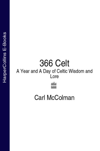 Carl  McColman. 366 Celt: A Year and A Day of Celtic Wisdom and Lore