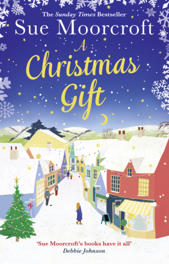 Sue  Moorcroft. A Christmas Gift: The #1 Christmas bestseller returns with the most feel good romance of 2018