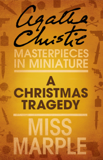 Агата Кристи. A Christmas Tragedy: A Miss Marple Short Story