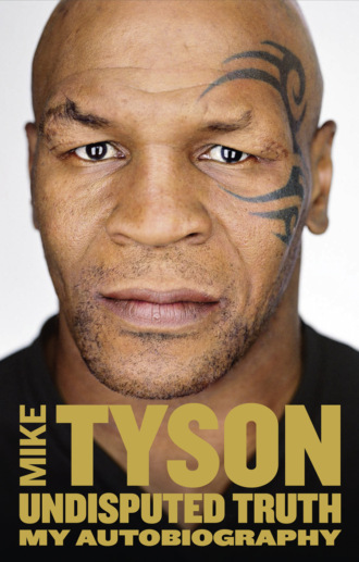 Mike  Tyson. Undisputed Truth: My Autobiography