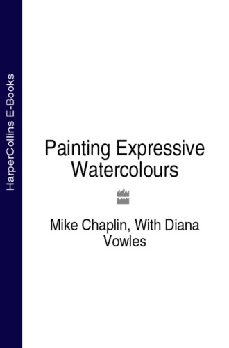 Mike  Chaplin. Painting Expressive Watercolours