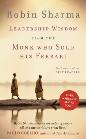 Робин Шарма. Leadership Wisdom from the Monk Who Sold His Ferrari: The 8 Rituals of the Best Leaders