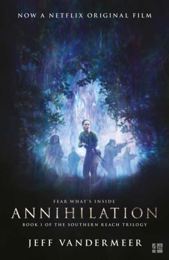 Jeff  VanderMeer. Annihilation: The thrilling book behind the most anticipated film of 2018
