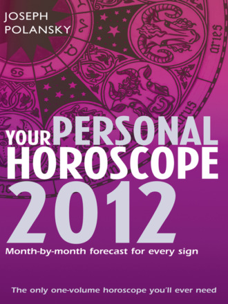 Joseph Polansky. Your Personal Horoscope 2012: Month-by-month forecasts for every sign