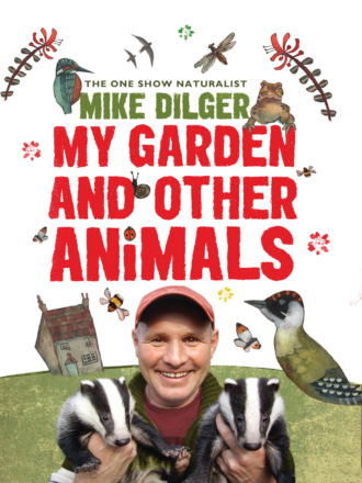 Mike  Dilger. My Garden and Other Animals