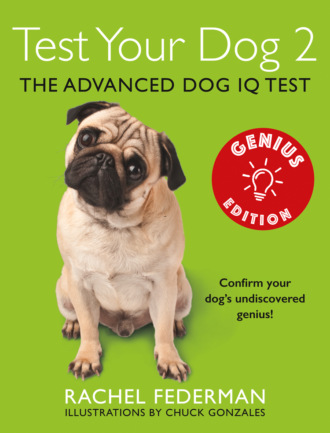 Rachel Federman. Test Your Dog 2: Genius Edition: Confirm your dog’s undiscovered genius!