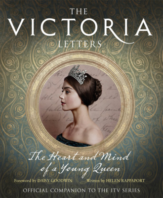 Helen Rappaport. The Victoria Letters: The official companion to the ITV Victoria series