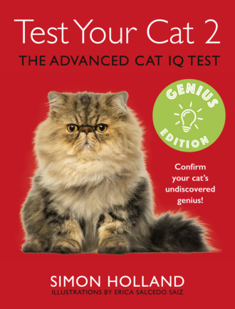 Simon  Holland. Test Your Cat 2: Genius Edition: Confirm your cat’s undiscovered genius!
