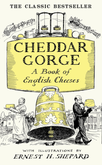 John  Squire. Cheddar Gorge: A Book of English Cheeses