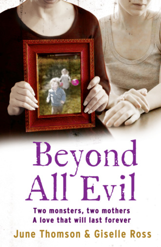 June  Thomson. Beyond All Evil: Two monsters, two mothers, a love that will last forever