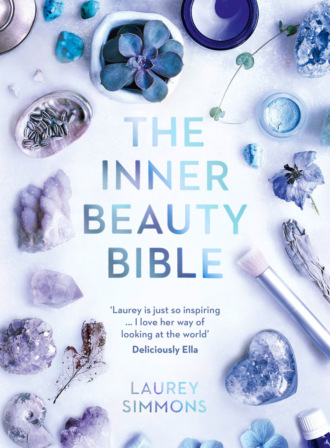 Laurey  Simmons. The Inner Beauty Bible: Mindful rituals to nourish your soul